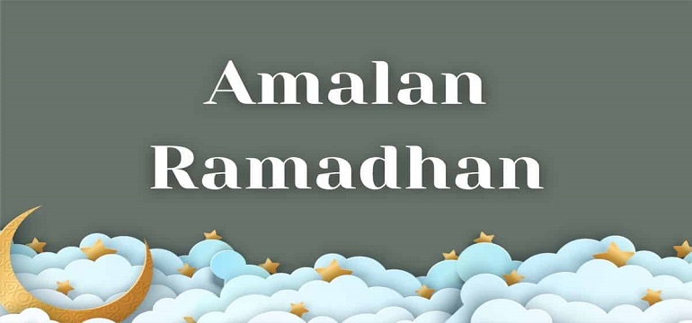 Yuk Perbanyak Amalan Berikut Di Bulan Ramadhan